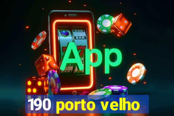 190 porto velho