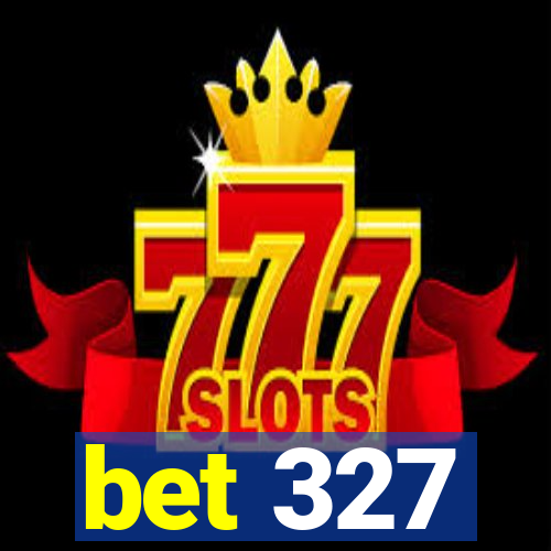 bet 327