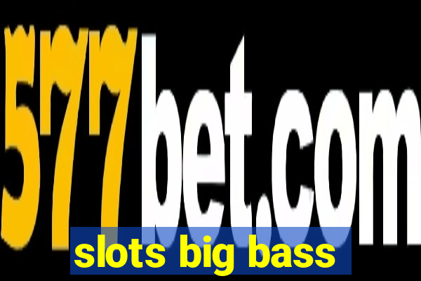 slots big bass