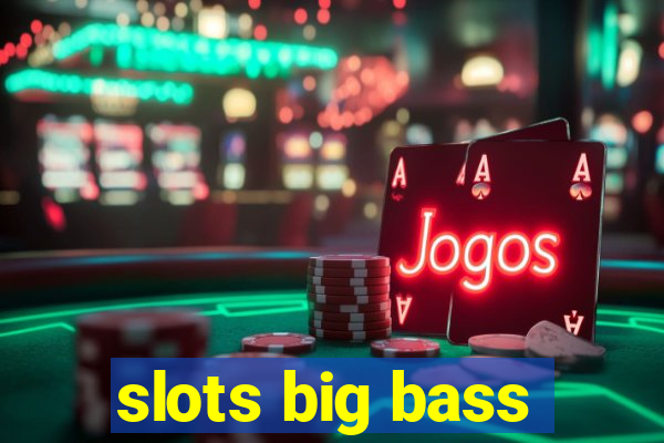 slots big bass