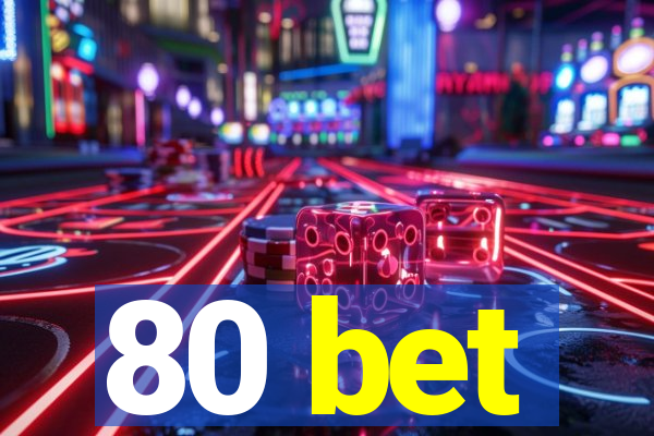 80 bet