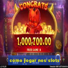 como jogar nos slots