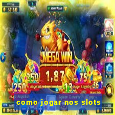 como jogar nos slots