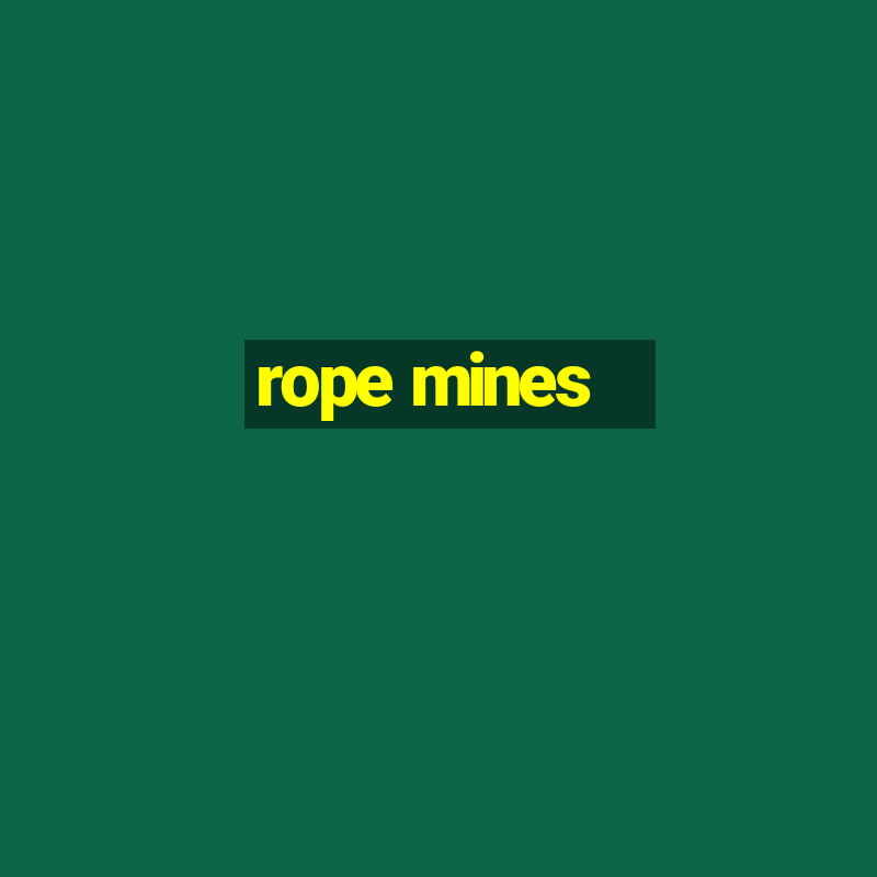 rope mines