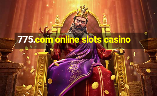 775.com online slots casino