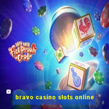 bravo casino slots online