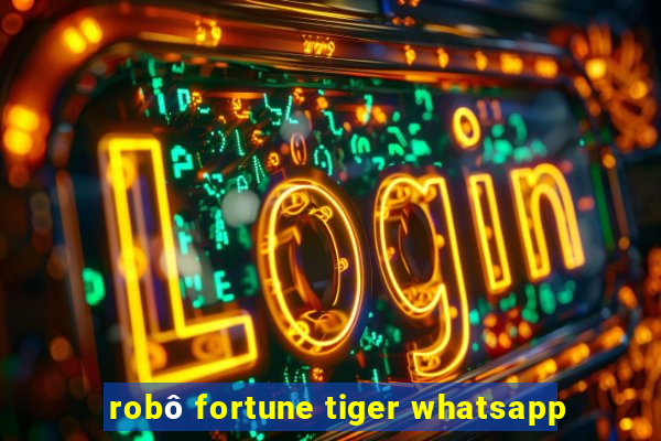 robô fortune tiger whatsapp