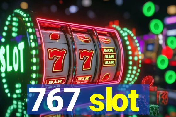 767 slot