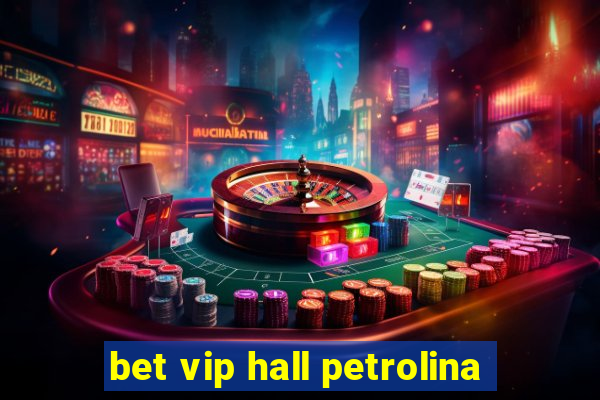 bet vip hall petrolina