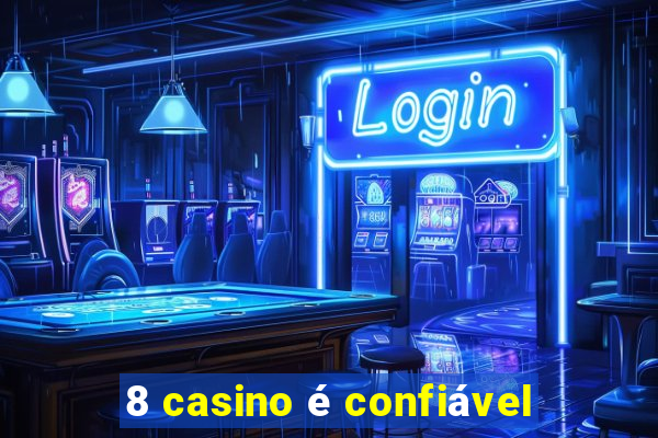 8 casino é confiável