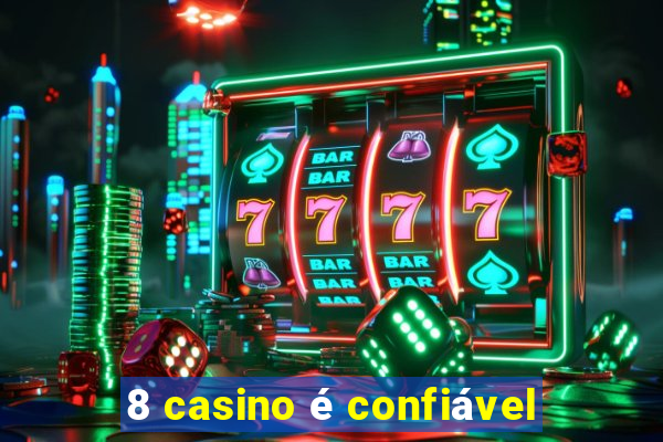 8 casino é confiável