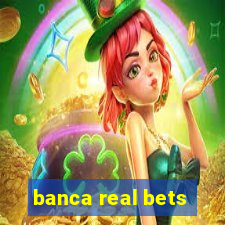 banca real bets