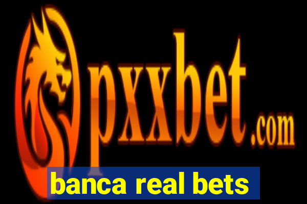 banca real bets