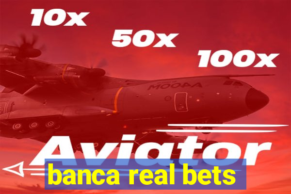 banca real bets