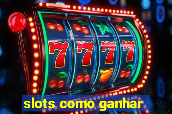 slots como ganhar