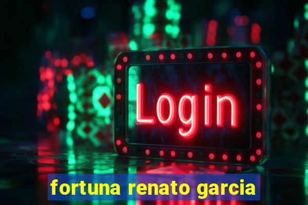 fortuna renato garcia