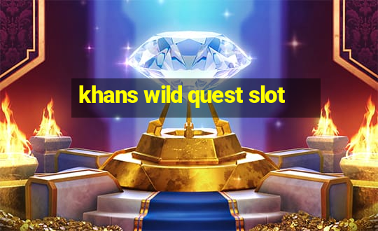 khans wild quest slot