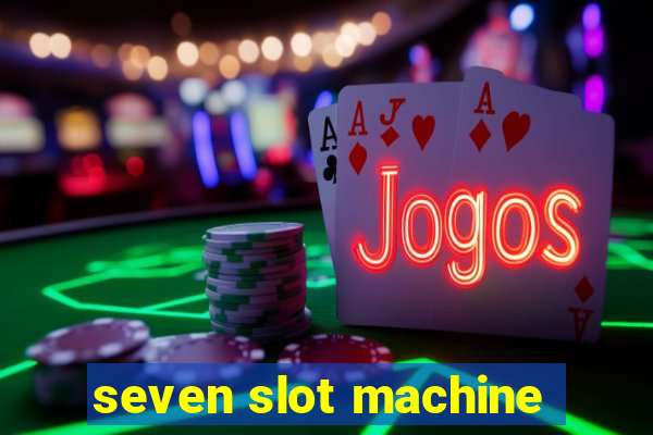 seven slot machine