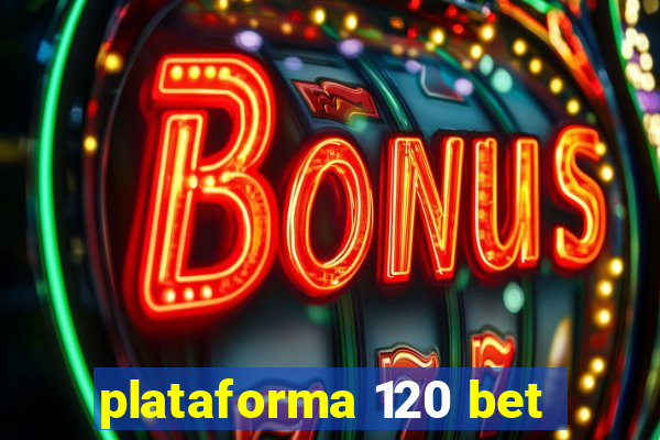 plataforma 120 bet