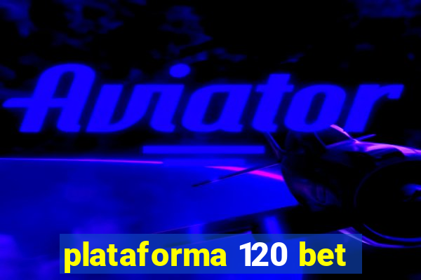 plataforma 120 bet