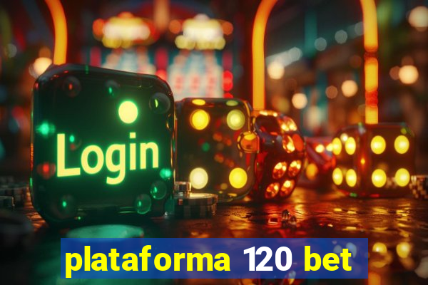 plataforma 120 bet