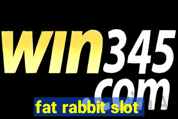 fat rabbit slot