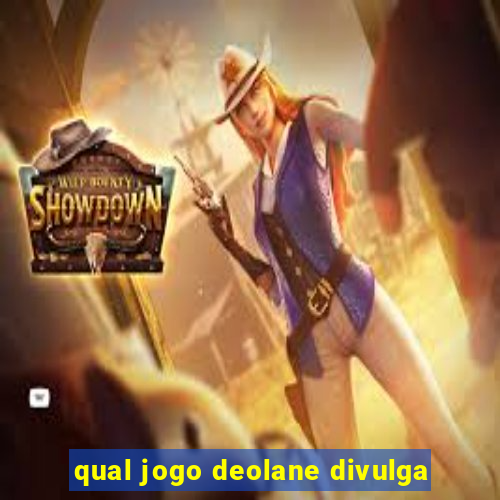 qual jogo deolane divulga