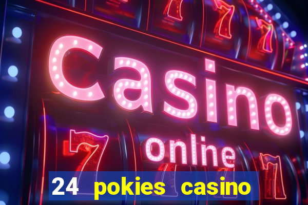 24 pokies casino play online