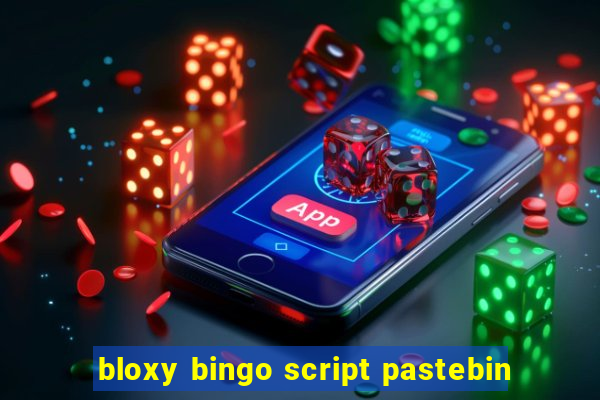 bloxy bingo script pastebin