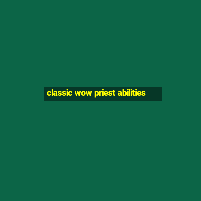 classic wow priest abilities