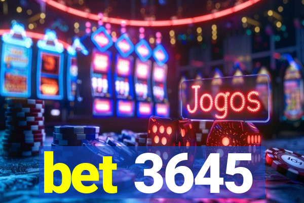 bet 3645