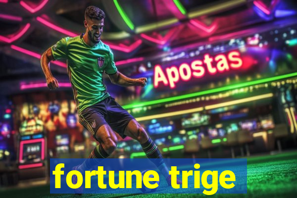 fortune trige