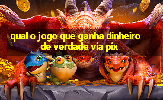 qual o jogo que ganha dinheiro de verdade via pix