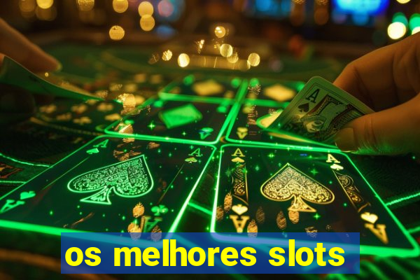 os melhores slots