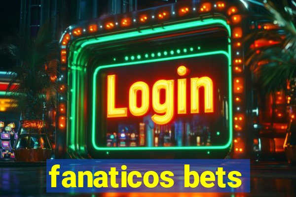 fanaticos bets