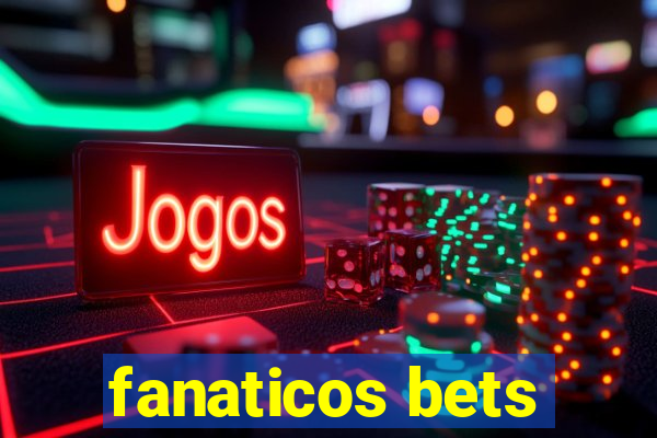 fanaticos bets