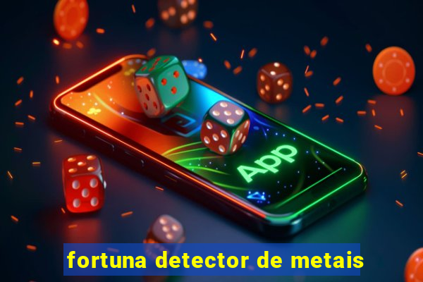 fortuna detector de metais