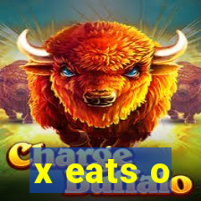 x eats o