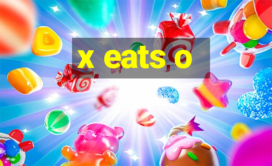 x eats o