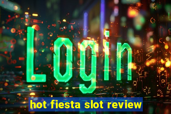 hot fiesta slot review