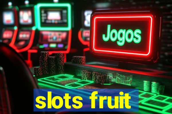 slots fruit