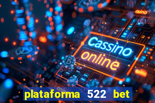 plataforma 522 bet é confiável