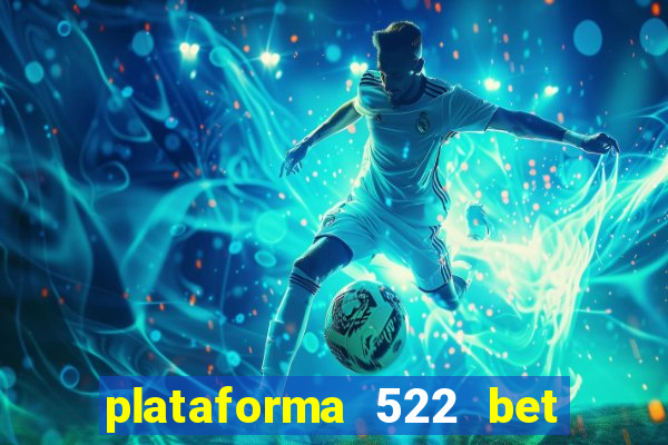 plataforma 522 bet é confiável