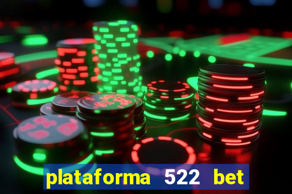 plataforma 522 bet é confiável