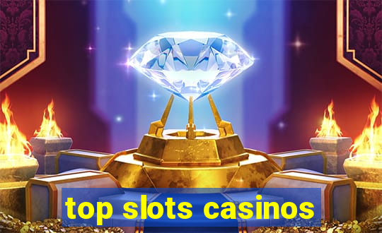 top slots casinos