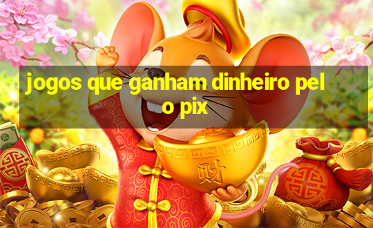 jogos que ganham dinheiro pelo pix