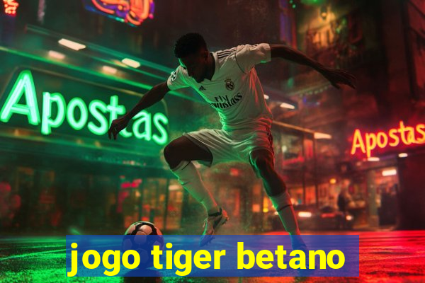 jogo tiger betano