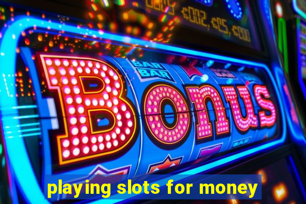 playing slots for money