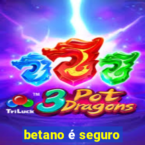 betano é seguro