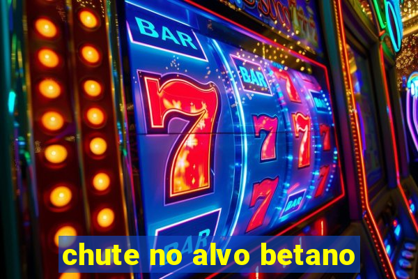 chute no alvo betano